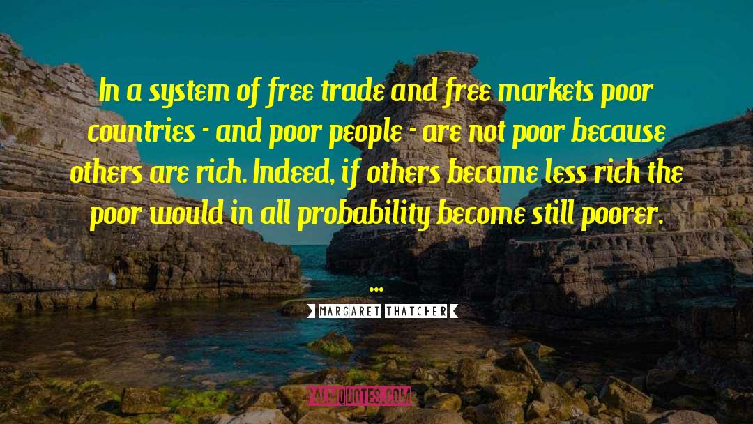 Margaret Thatcher Quotes: In a system of free