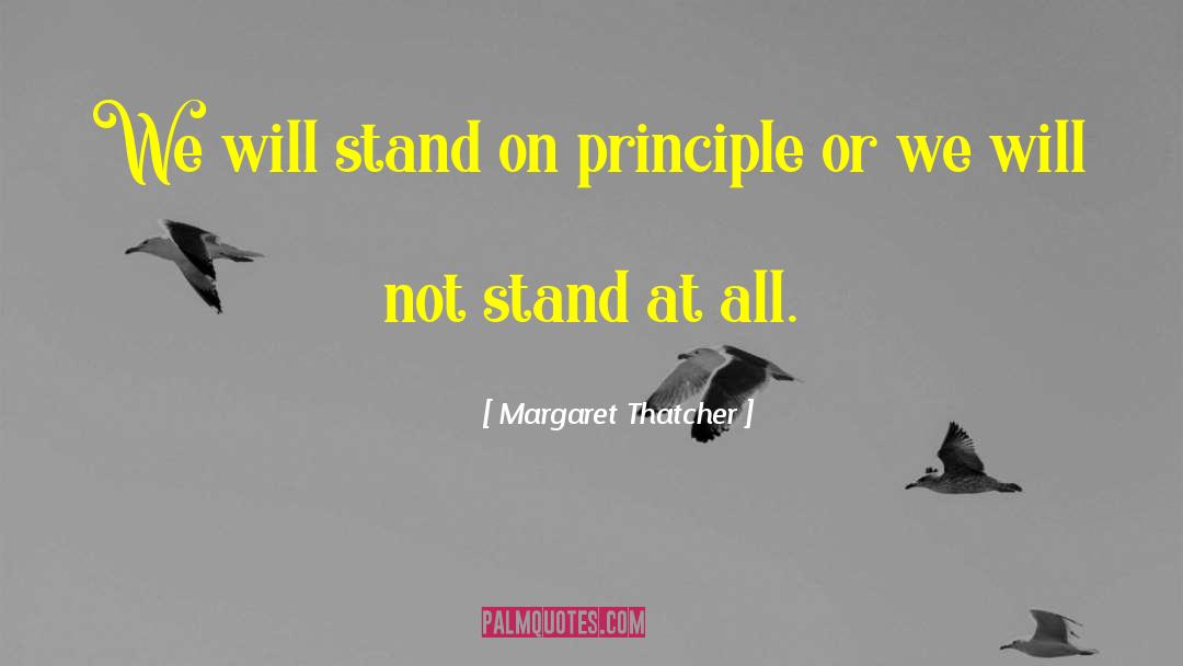 Margaret Thatcher Quotes: We will stand on principle