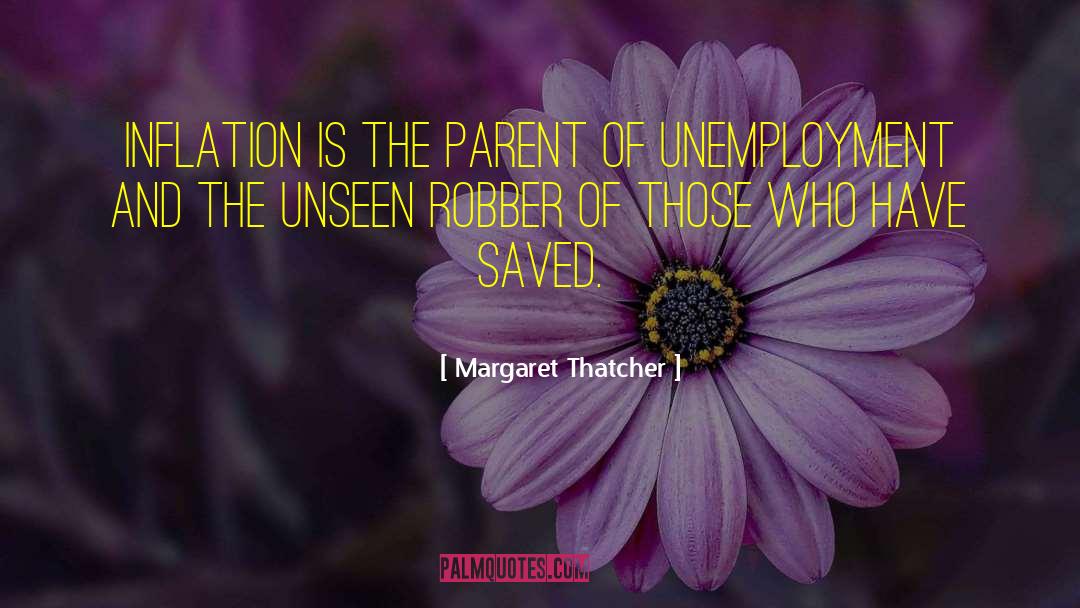 Margaret Thatcher Quotes: Inflation is the parent of