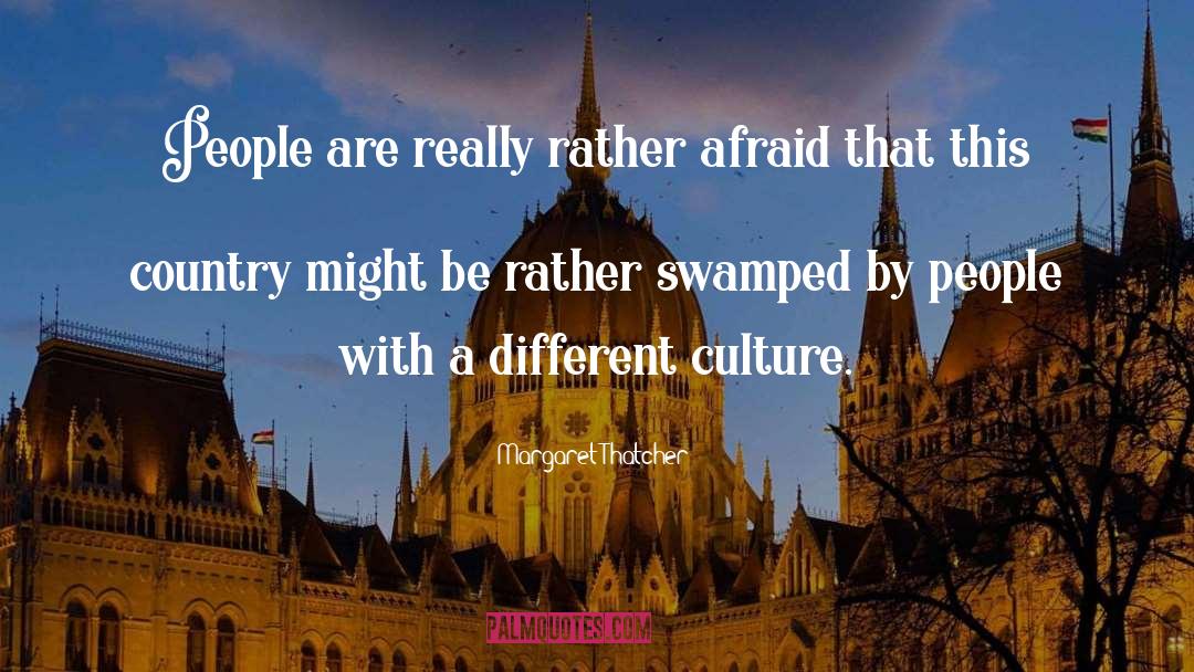 Margaret Thatcher Quotes: People are really rather afraid