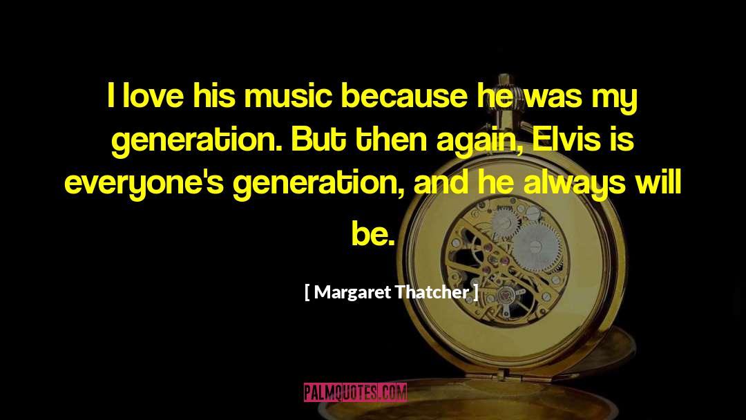 Margaret Thatcher Quotes: I love his music because