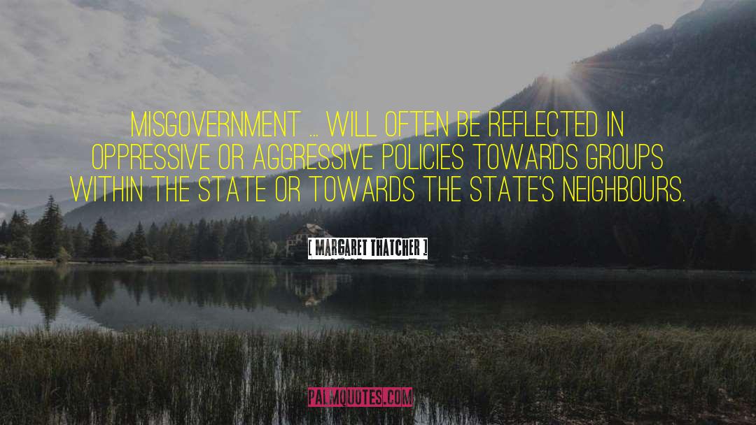 Margaret Thatcher Quotes: Misgovernment ... will often be