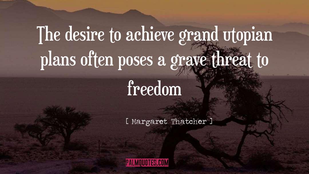 Margaret Thatcher Quotes: The desire to achieve grand