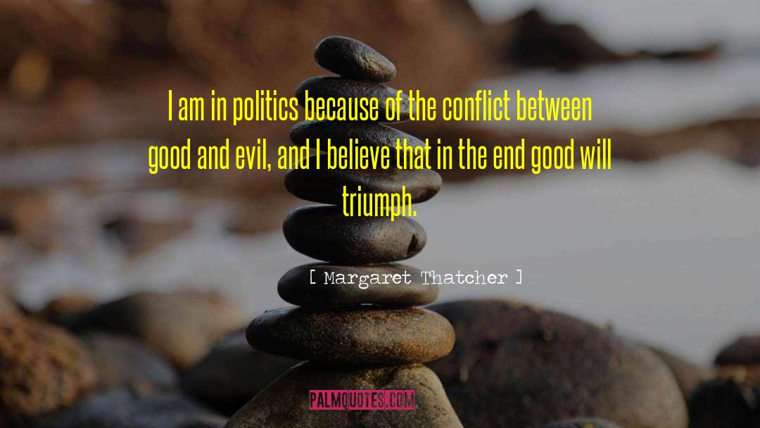 Margaret Thatcher Quotes: I am in politics because