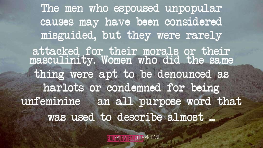 Margaret Truman Daniel Quotes: The men who espoused unpopular