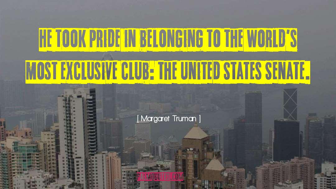 Margaret Truman Quotes: He took pride in belonging