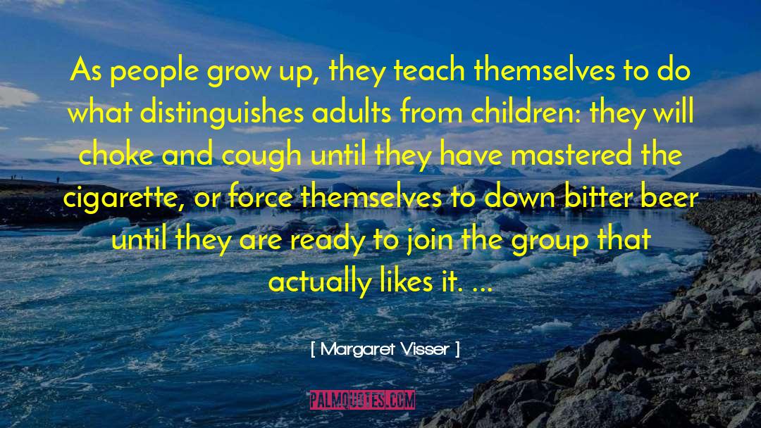 Margaret Visser Quotes: As people grow up, they