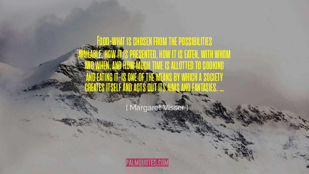 Margaret Visser Quotes: Food-what is chosen from the