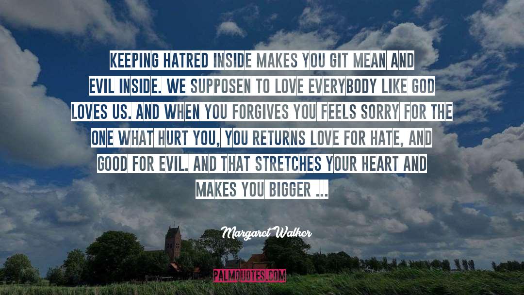 Margaret Walker Quotes: Keeping hatred inside makes you