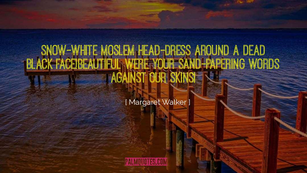 Margaret Walker Quotes: Snow-white moslem head-dress around a