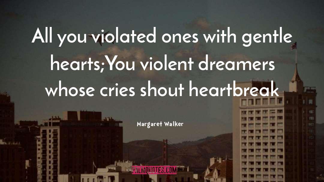 Margaret Walker Quotes: All you violated ones with