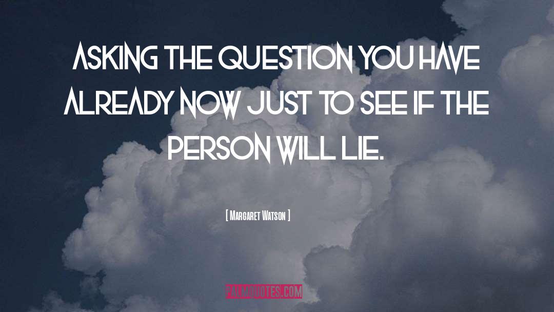 Margaret Watson Quotes: Asking the question you have