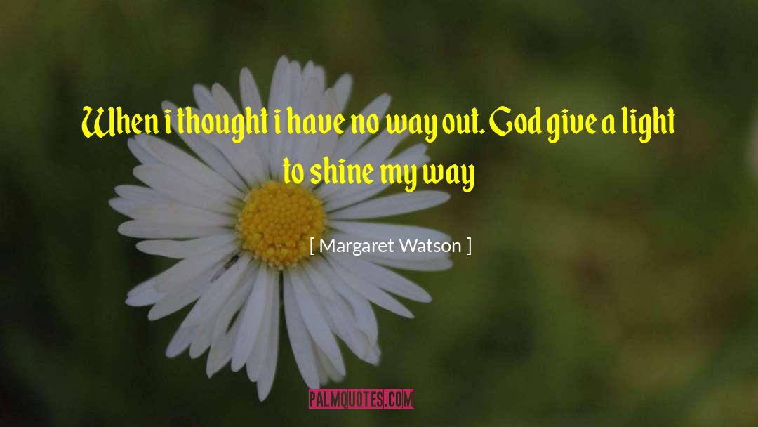 Margaret Watson Quotes: When i thought i have