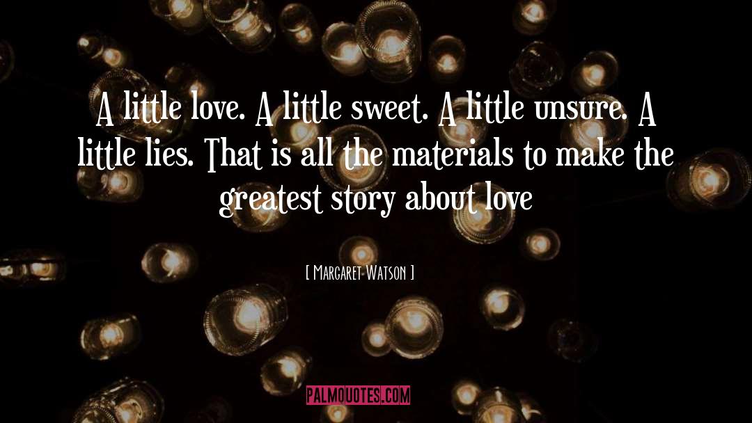 Margaret Watson Quotes: A little love. A little