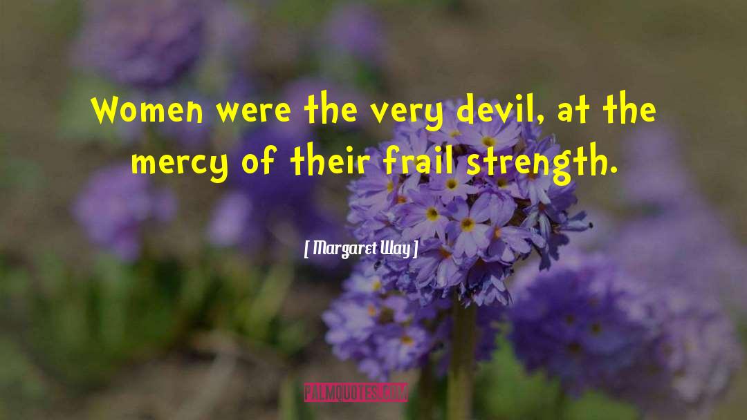 Margaret Way Quotes: Women were the very devil,