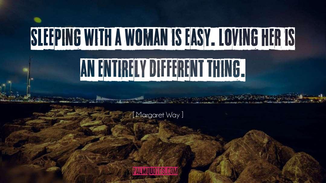 Margaret Way Quotes: Sleeping with a woman is