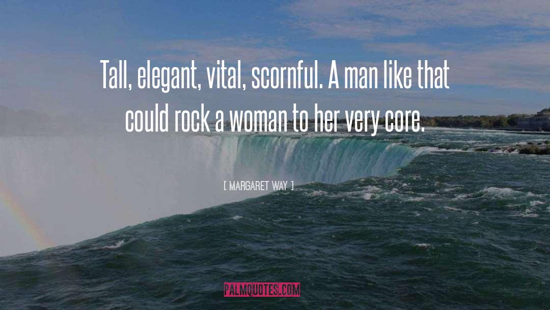 Margaret Way Quotes: Tall, elegant, vital, scornful. A