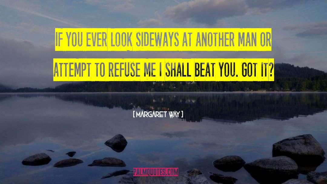 Margaret Way Quotes: If you ever look sideways