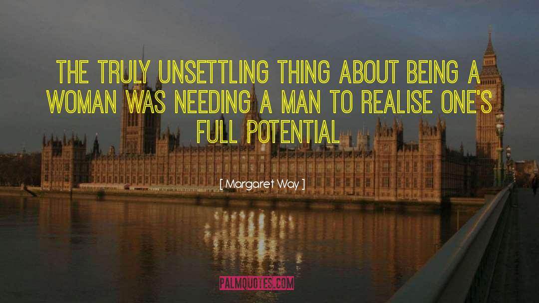 Margaret Way Quotes: The truly unsettling thing about