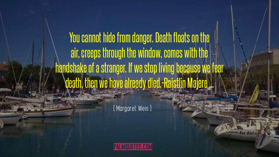 Margaret Weis Quotes: You cannot hide from danger.