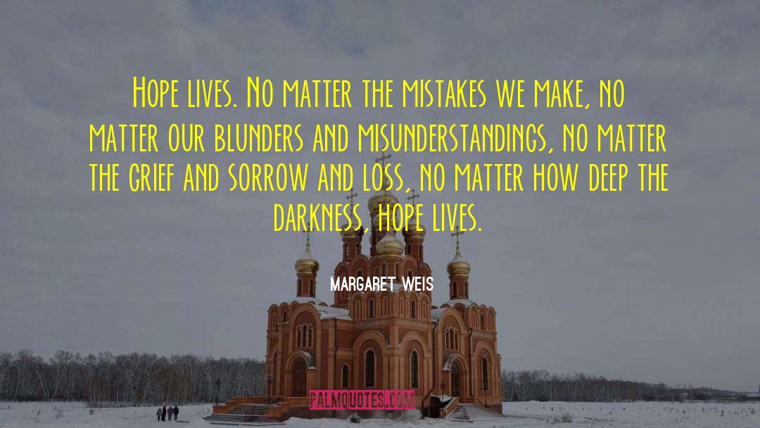 Margaret Weis Quotes: Hope lives. No matter the