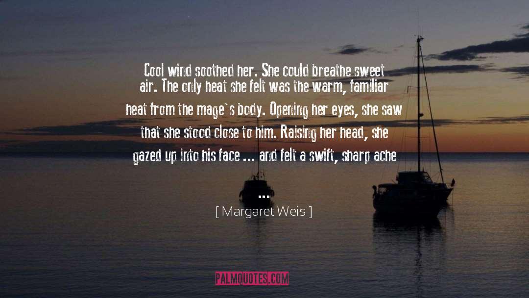 Margaret Weis Quotes: Cool wind soothed her. She