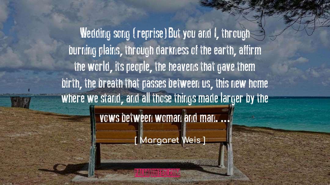 Margaret Weis Quotes: Wedding song (reprise)<br>But you and