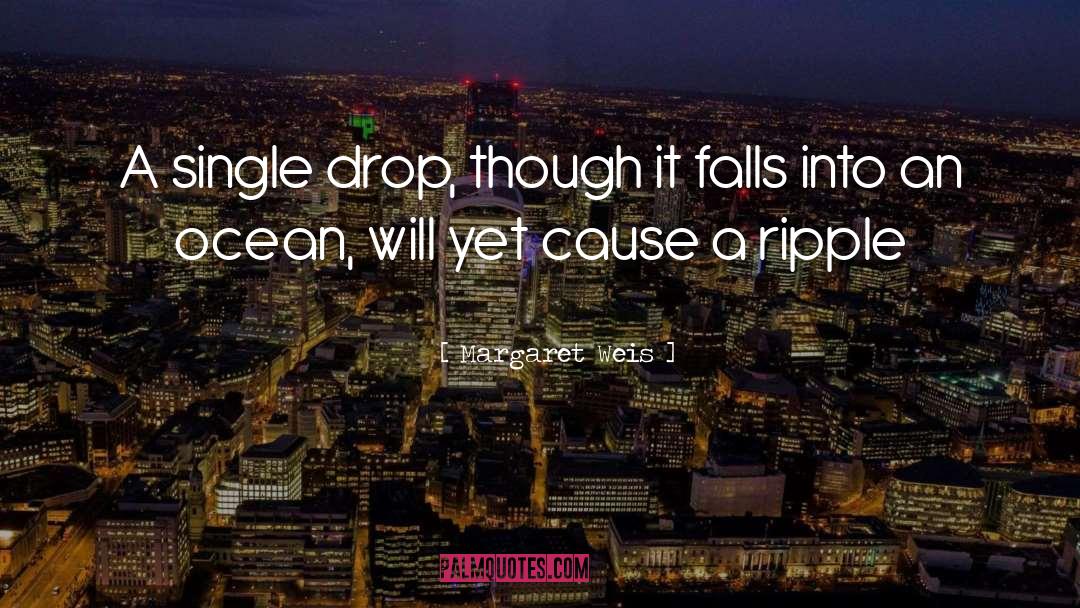 Margaret Weis Quotes: A single drop, though it