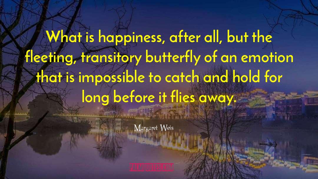 Margaret Weis Quotes: What is happiness, after all,