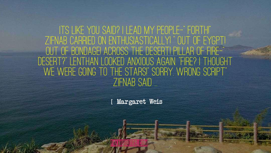 Margaret Weis Quotes: Its like you said? i