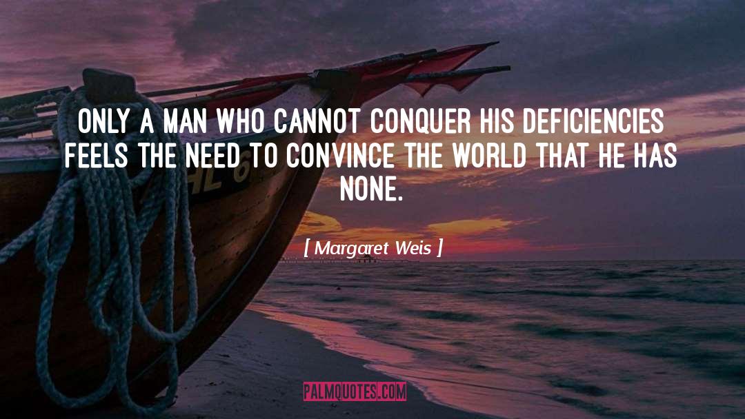 Margaret Weis Quotes: Only a man who cannot