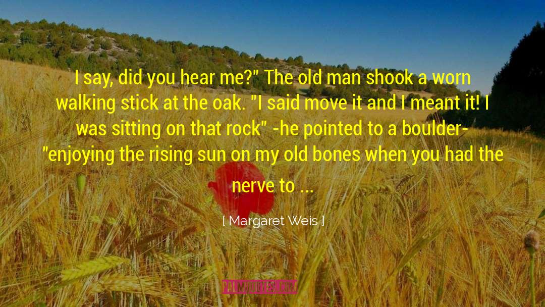 Margaret Weis Quotes: I say, did you hear