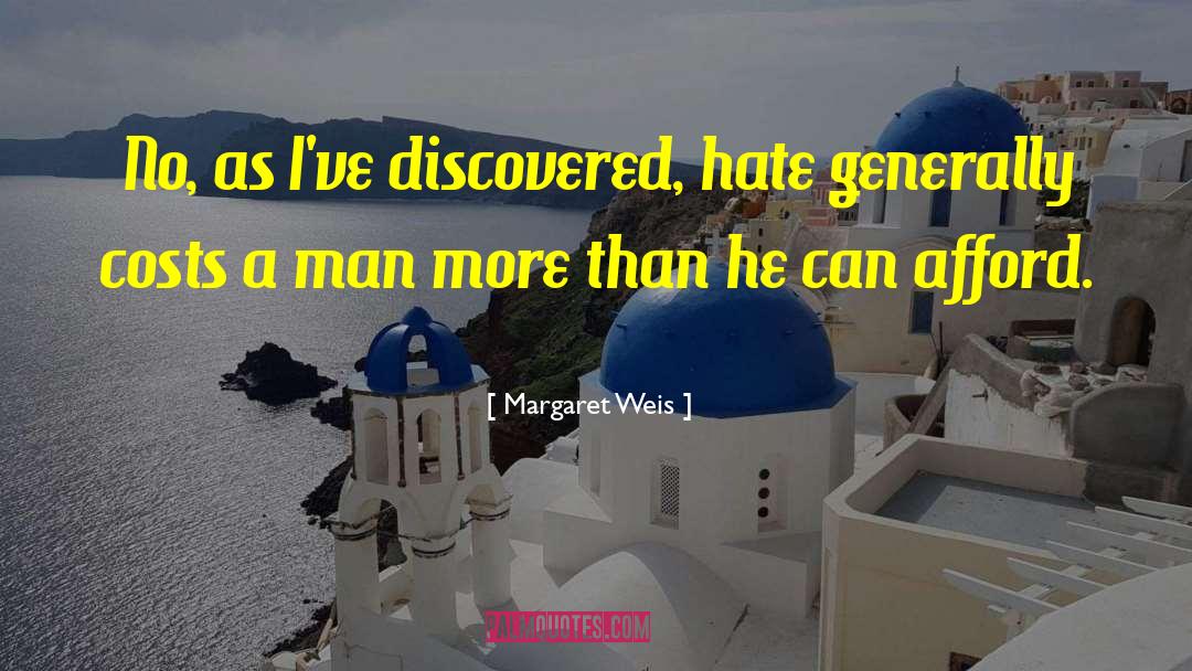 Margaret Weis Quotes: No, as I've discovered, hate