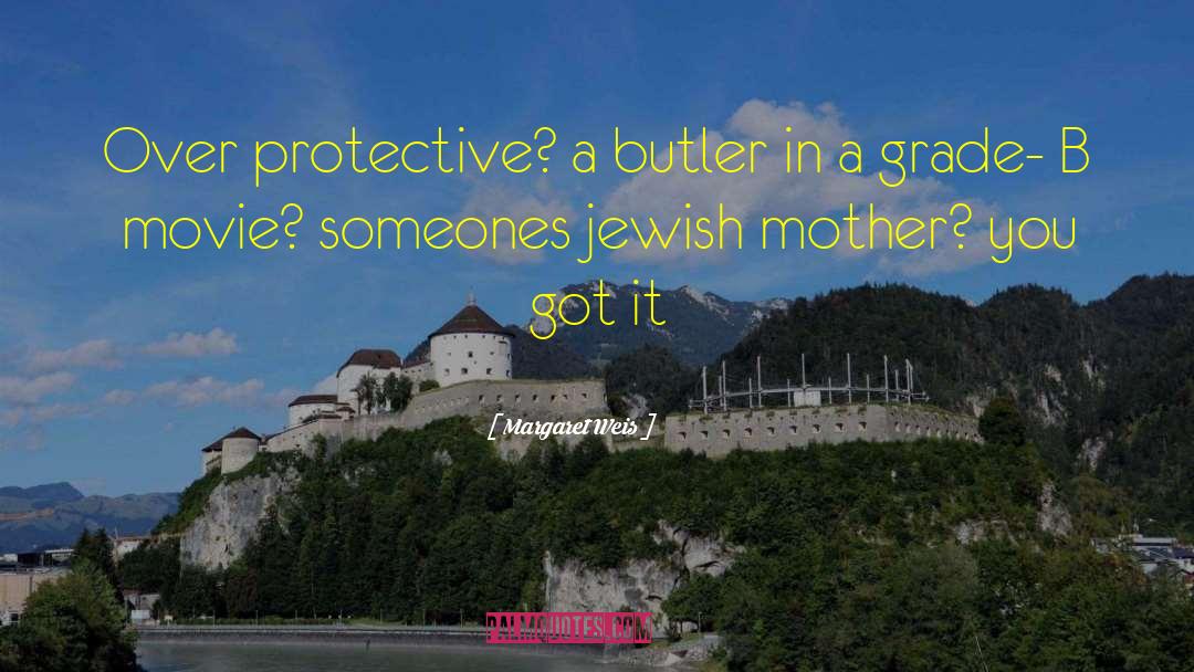 Margaret Weis Quotes: Over protective? a butler in