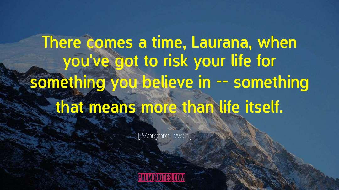 Margaret Weis Quotes: There comes a time, Laurana,