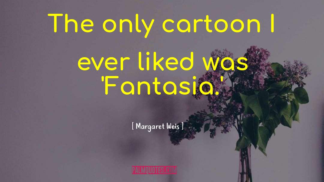 Margaret Weis Quotes: The only cartoon I ever