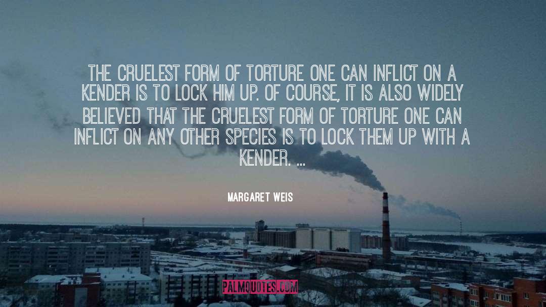 Margaret Weis Quotes: The cruelest form of torture