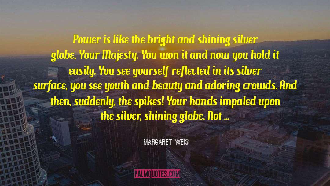 Margaret Weis Quotes: Power is like the bright