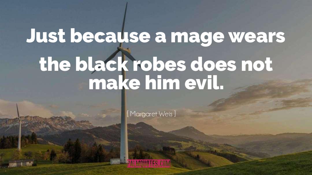 Margaret Weis Quotes: Just because a mage wears