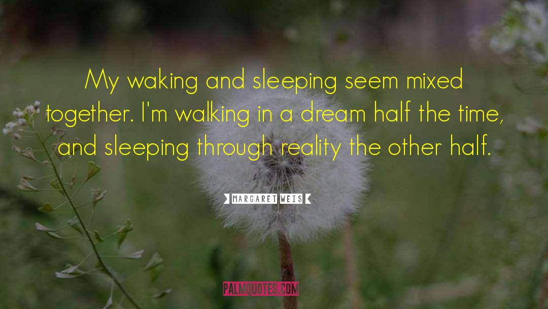 Margaret Weis Quotes: My waking and sleeping seem