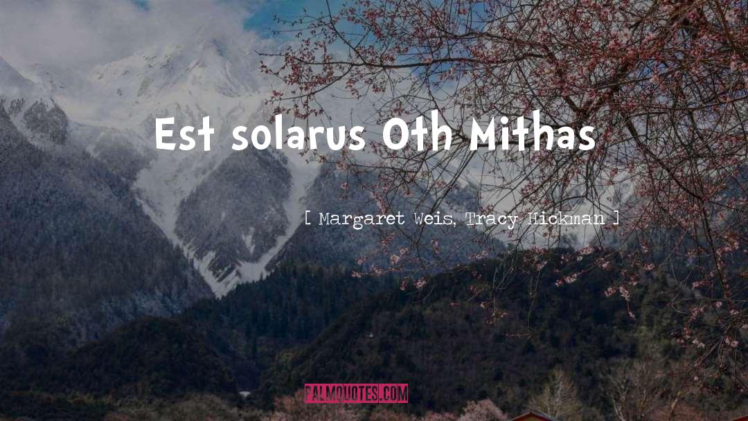 Margaret Weis, Tracy Hickman Quotes: Est solarus Oth Mithas