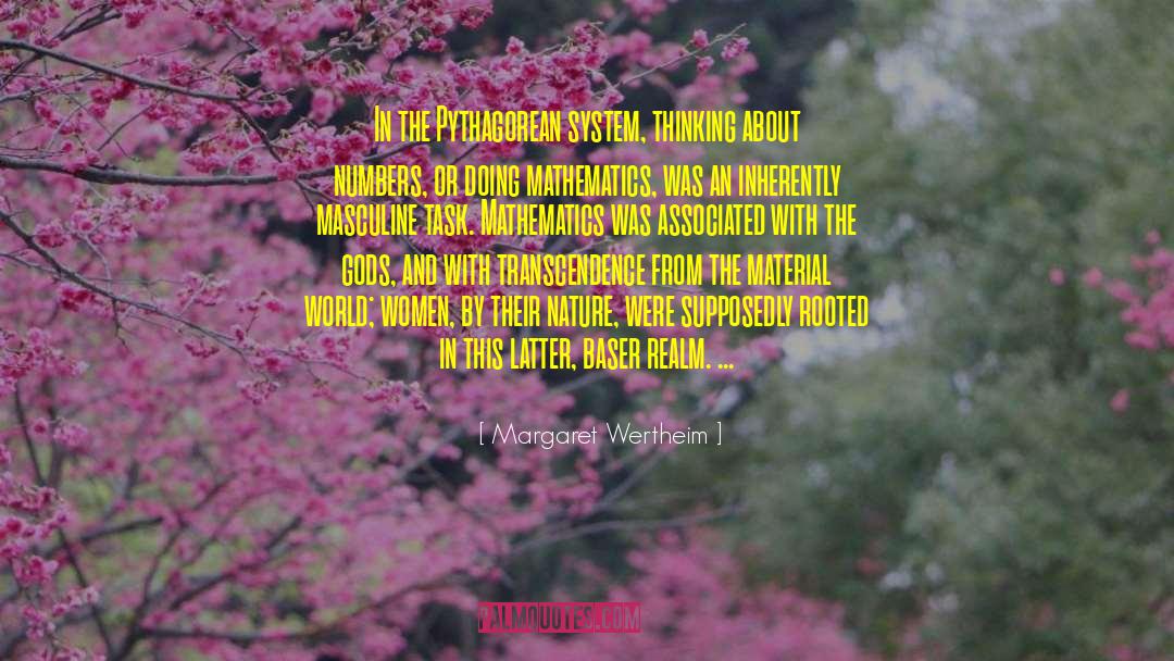 Margaret Wertheim Quotes: In the Pythagorean system, thinking