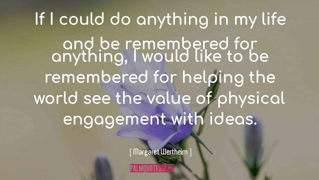 Margaret Wertheim Quotes: If I could do anything