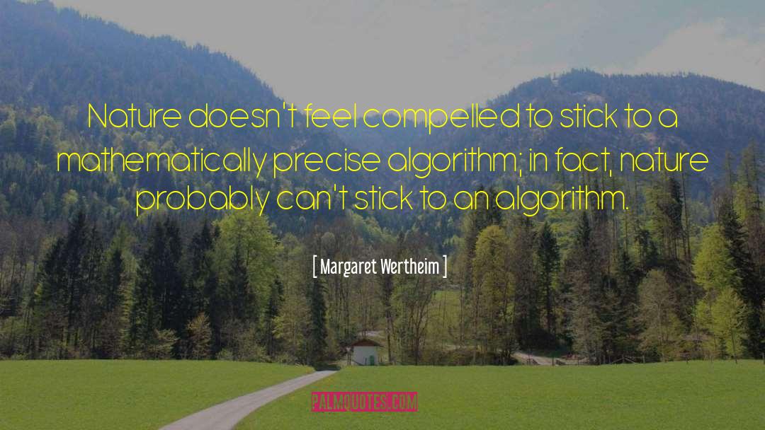 Margaret Wertheim Quotes: Nature doesn't feel compelled to