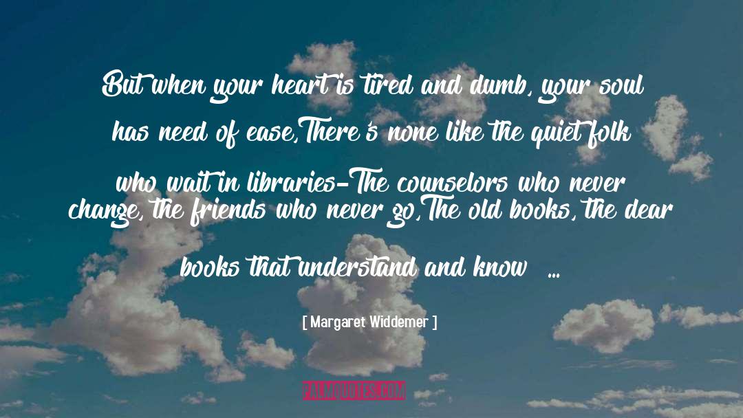 Margaret Widdemer Quotes: But when your heart is