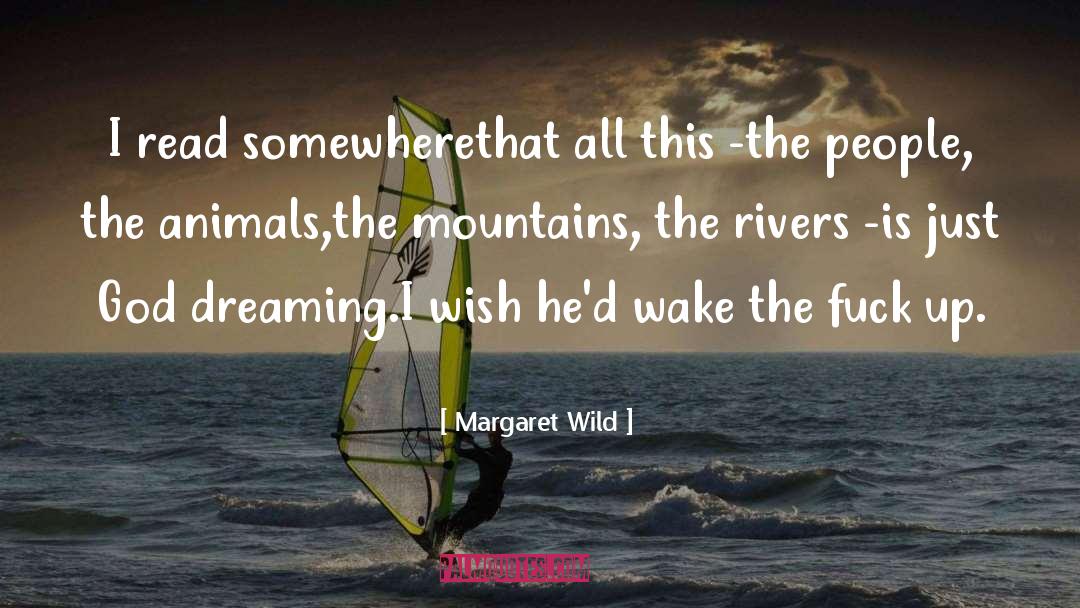 Margaret Wild Quotes: I read somewhere<br>that all this