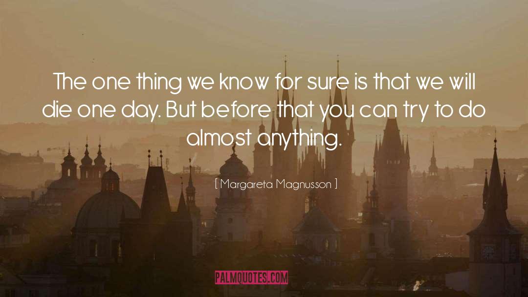 Margareta Magnusson Quotes: The one thing we know