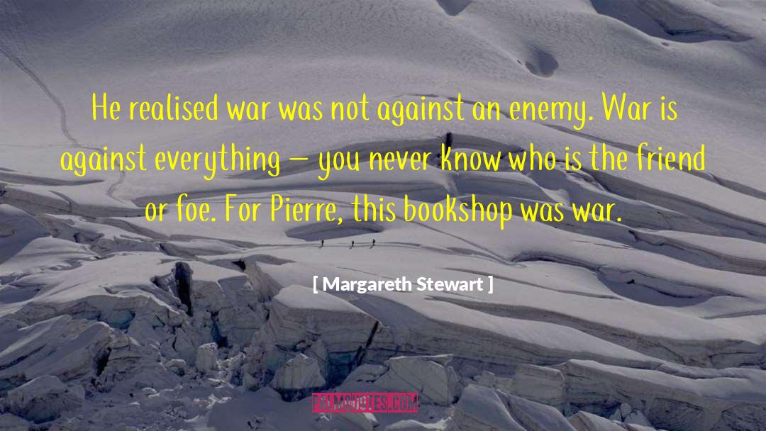 Margareth Stewart Quotes: He realised war was not