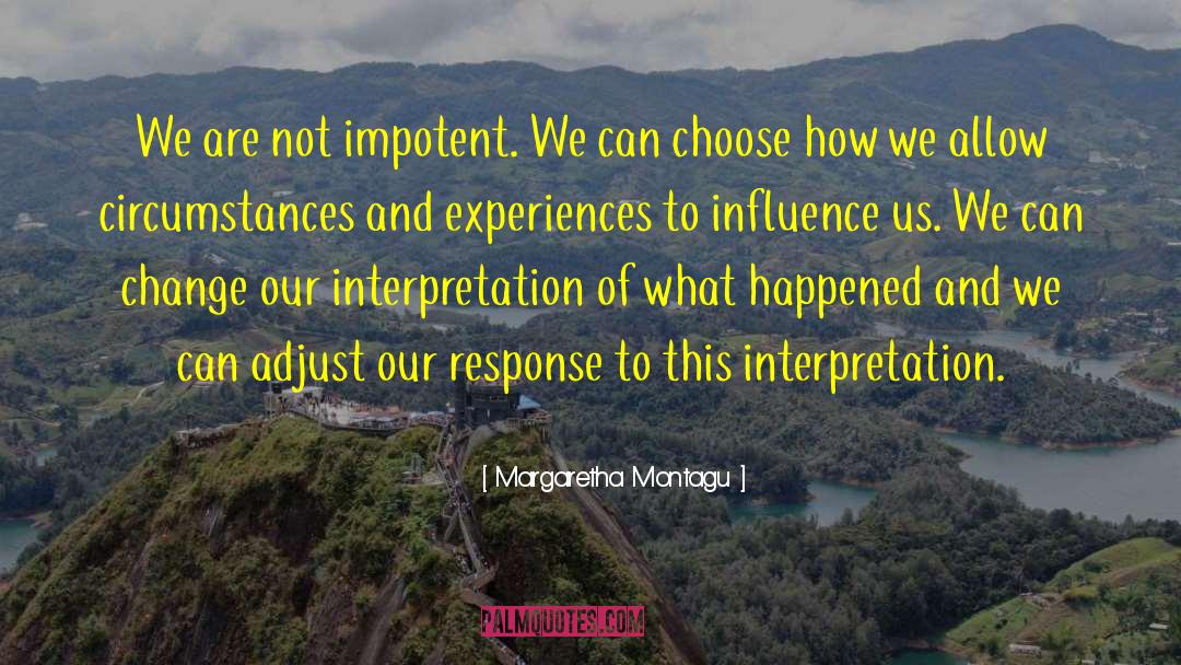 Margaretha Montagu Quotes: We are not impotent. We