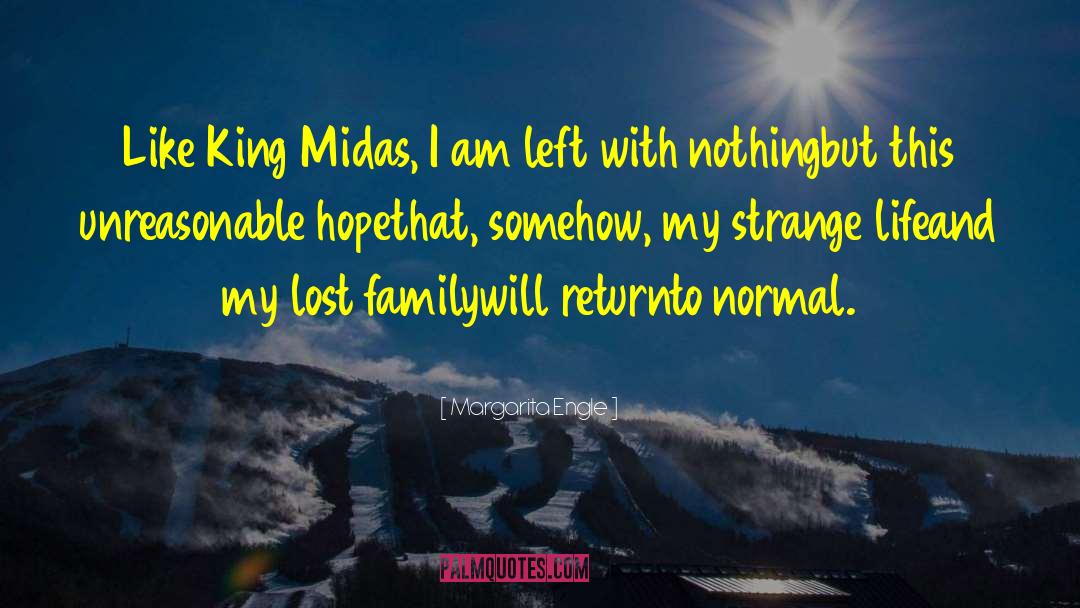 Margarita Engle Quotes: Like King Midas, I am